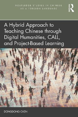 Hybrid Approach to Teaching Chinese through Digital Humanities, CALL, and  Project-Based Learning