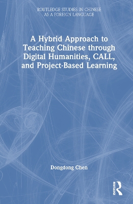 Hybrid Approach to Teaching Chinese through Digital Humanities, CALL, and  Project-Based Learning