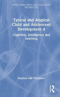 Typical and Atypical Child Development 4 Cognition, Intelligence and Learning: Cognition, Intelligence and Learning