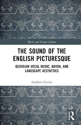 Sound of the English Picturesque: Georgian Vocal Music, Haydn, and Landscape Aesthetics