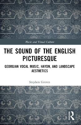 Sound of the English Picturesque: Georgian Vocal Music, Haydn, and Landscape Aesthetics