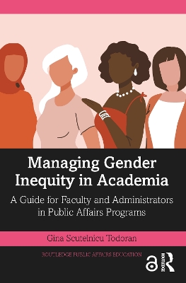 Managing Gender Inequity in Academia: A Guide for Faculty and Administrators in Public Affairs Programs