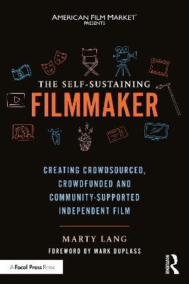 Self-Sustaining Filmmaker: Creating Crowdsourced, Crowdfunded & Community-Supported Independent Film