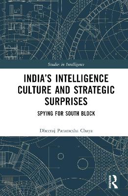 Indias Intelligence Culture and Strategic Surprises: Spying for South Block