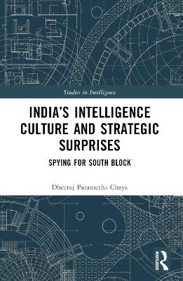 Indias Intelligence Culture and Strategic Surprises: Spying for South Block