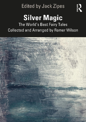 Silver Magic: The Worlds Best Fairy Tales Collected and Arranged by Romer Wilson