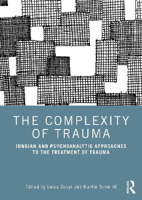 Complexity of Trauma: Jungian and Psychoanalytic Approaches to the Treatment of Trauma