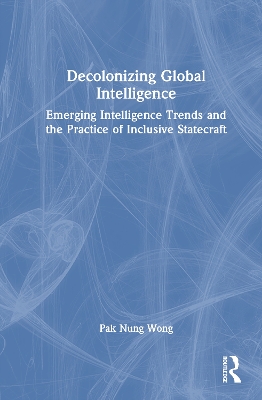 Decolonizing Global Intelligence: Emerging Intelligence Trends and the Practice of Inclusive Statecraft