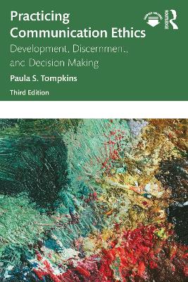 Practicing Communication Ethics: Development, Discernment, and Decision Making 3rd edition
