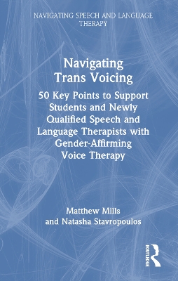 Navigating Trans Voicing: 50 Key Points to Support Students and Newly Qualified Speech and Language  Therapists with Gender-Affirming Voice Therapy