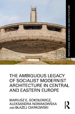 Ambiguous Legacy of Socialist Modernist Architecture in Central and Eastern  Europe
