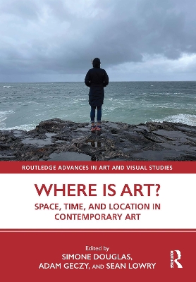 Where is Art?: Space, Time, and Location in Contemporary Art