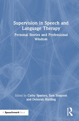 Supervision in Speech and Language Therapy: Personal Stories and Professional Wisdom
