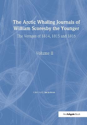 Arctic Whaling Journals of William Scoresby the Younger/ Volume II / The  Voyages of 1814, 1815 and 1816