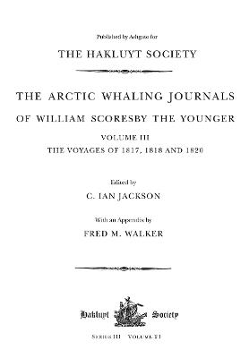 Arctic Whaling Journals of William Scoresby the Younger (17891857): Volume III: The voyages of 1817, 1818 and 1820