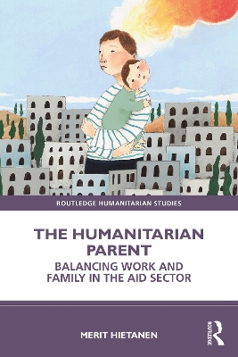 Humanitarian Parent: Balancing Work and Family in the Aid Sector
