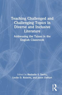 Teaching Challenged and Challenging Topics in Diverse and Inclusive Literature: Addressing the Taboo in the English Classroom