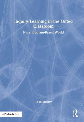 Inquiry Learning in the Gifted Classroom: Its a Problem-Based World