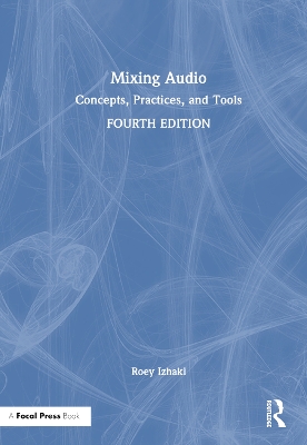 Mixing Audio: Concepts, Practices, and Tools 4th edition
