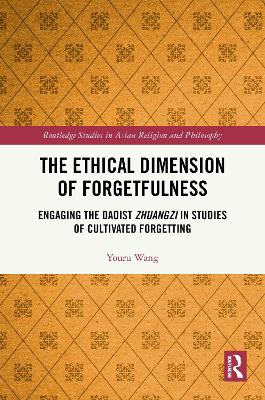 Ethical Dimension of Forgetfulness: Engaging the Daoist Zhuangzi in Studies of Cultivated Forgetting