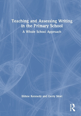 Teaching and Assessing Writing in the Primary School: A Whole School Approach