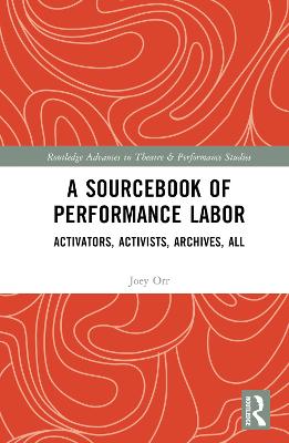 Sourcebook of Performance Labor: Activators, Activists, Archives, All