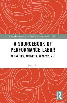 Sourcebook of Performance Labor: Activators, Activists, Archives, All