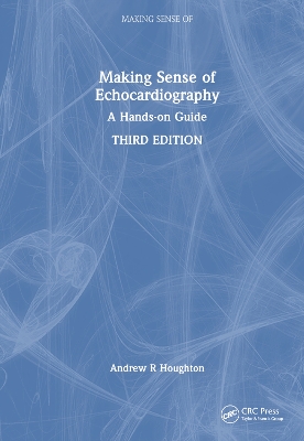 Making Sense of Echocardiography: A Hands-on Guide 3rd edition