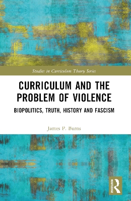 Curriculum and the Problem of Violence: Biopolitics, Truth, History and Fascism