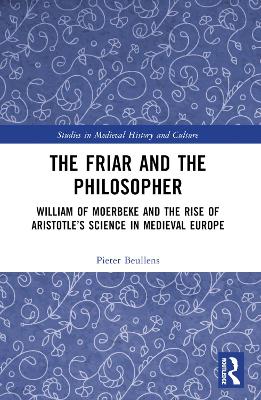 Friar and the Philosopher: William of Moerbeke and the Rise of Aristotles Science in Medieval Europe