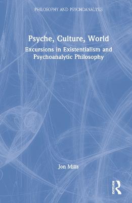 Psyche, Culture, World: Excursions in Existentialism and Psychoanalytic Philosophy