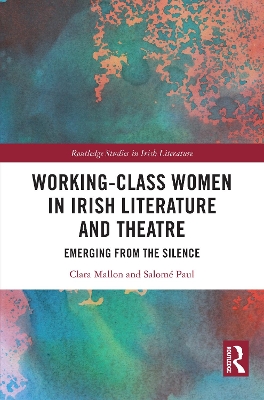 Working-Class Women in Irish Literature and Theatre: Emerging from the Silence