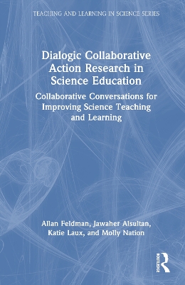 Dialogic Collaborative Action Research in Science Education: Collaborative Conversations for Improving Science Teaching and Learning