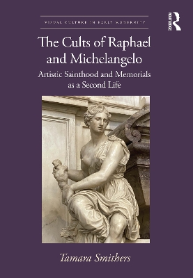 Cults of Raphael and Michelangelo: Artistic Sainthood and Memorials as a Second Life