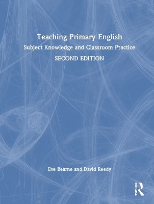 Teaching Primary English: Subject Knowledge and Classroom Practice 2nd edition
