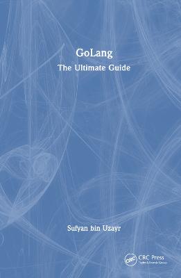 GoLang: The Ultimate Guide
