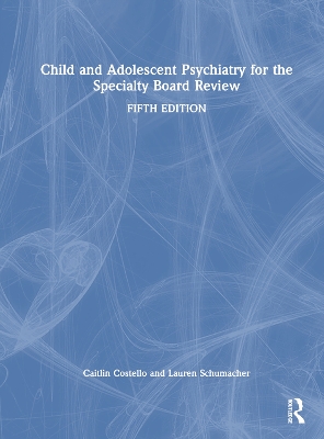 Child and Adolescent Psychiatry for the Specialty Board Review 5th edition