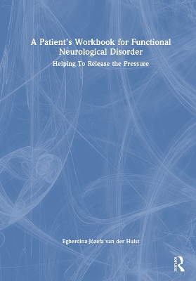 Patients Workbook for Functional Neurological Disorder: Helping To Release the Pressure