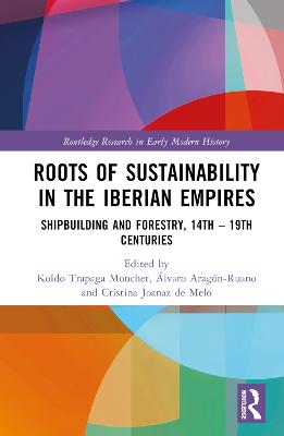 Roots of Sustainability in the Iberian Empires: Shipbuilding and Forestry, 14th - 19th Centuries
