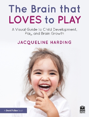 Brain that Loves to Play: A Visual Guide to Child Development, Play, and Brain Growth