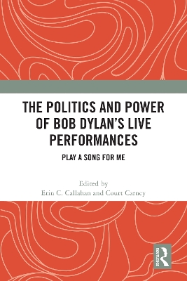Politics and Power of Bob Dylans Live Performances: Play a Song for Me