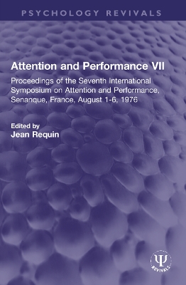 Attention and Performance VII: Proceedings of the Seventh International Symposium on Attention and  Performance, Senanque, France, August 1-6, 1976