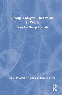 Group Analytic Therapists at Work: Everyday Group Analysis