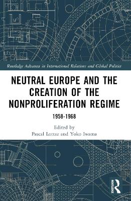 Neutral Europe and the Creation of the Nonproliferation Regime: 1958-1968