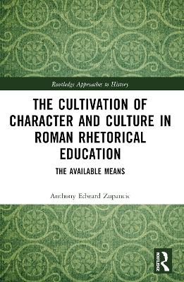Cultivation of Character and Culture in Roman Rhetorical Education: The Available Means