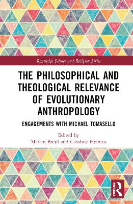 Philosophical and Theological Relevance of Evolutionary Anthropology: Engagements with Michael Tomasello