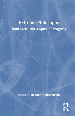 Extreme Philosophy: Bold Ideas and a Spirit of Progress