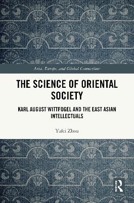 Science of Oriental Society: Karl August Wittfogel and the East Asian Intellectuals