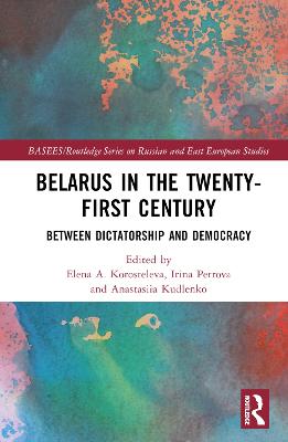Belarus in the Twenty-First Century: Between Dictatorship and Democracy