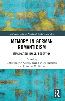 Memory in German Romanticism: Imagination, Image, Reception